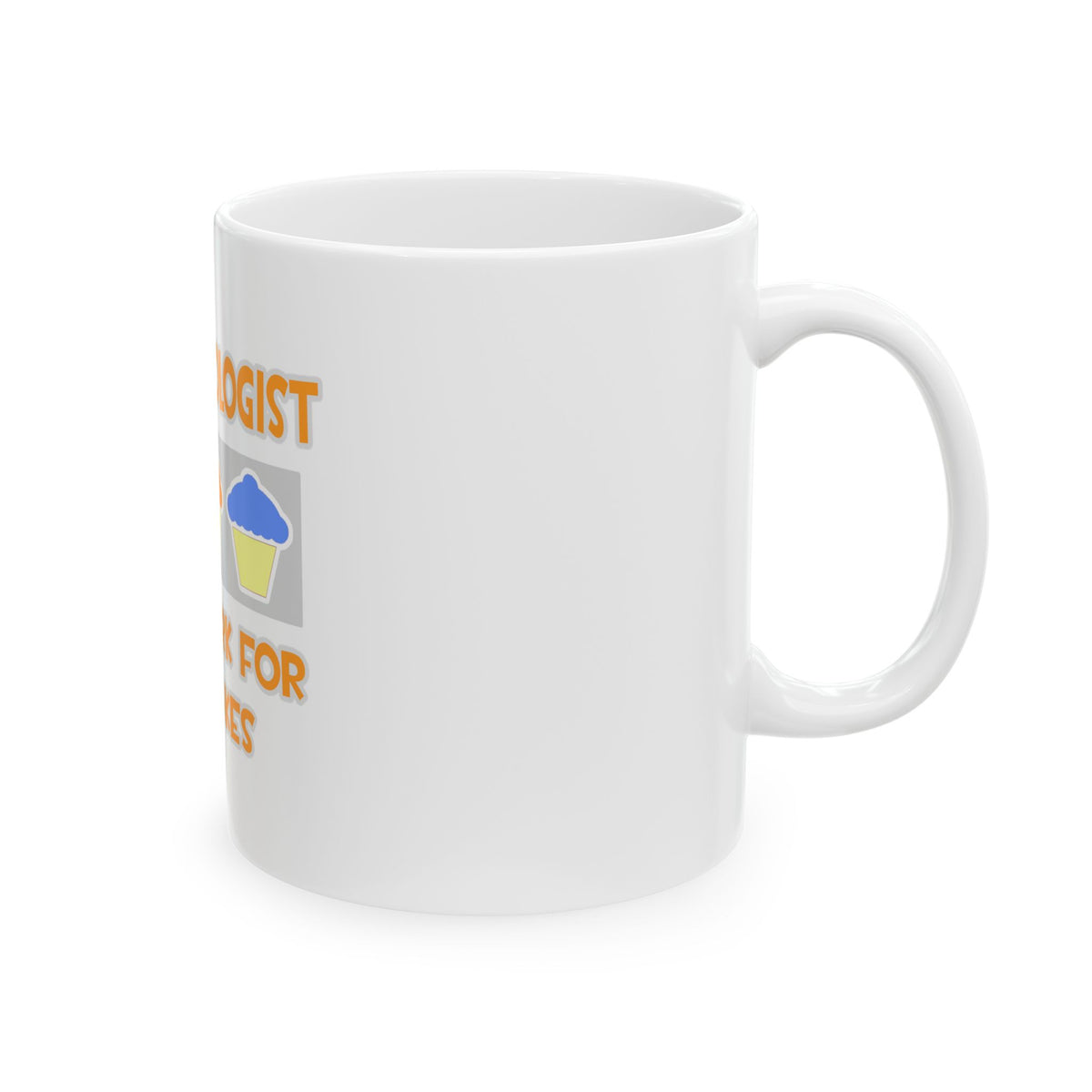 Anthropologist ... Will Work For Cupcakes - Ceramic Mug, (11oz, 15oz)
