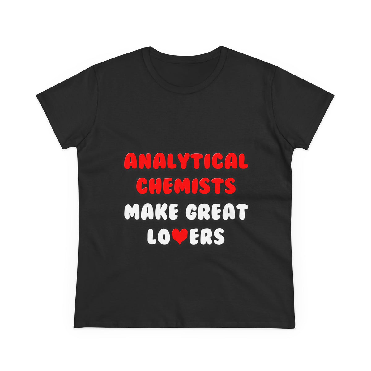 Analytical Chemists Make Great Lovers - Women's Midweight Cotton Tee