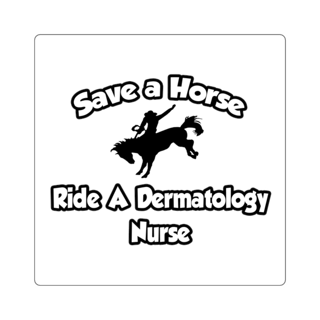 Save a Horse, Ride a Dermatology Nurse - Square Stickers