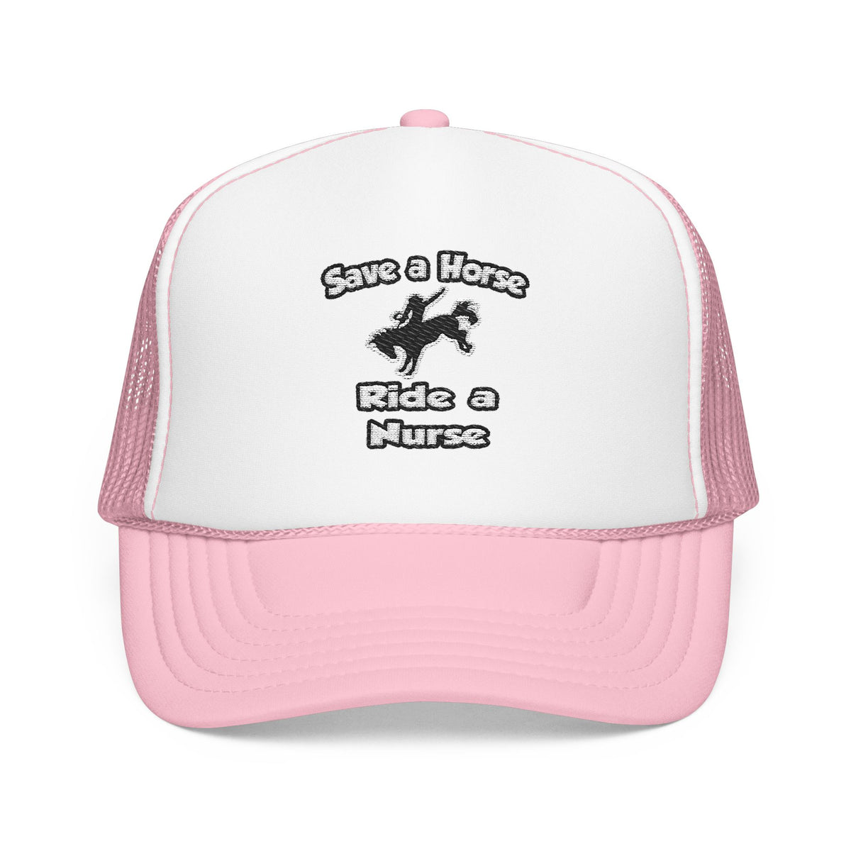 Save a Horse .. Ride a Nurse - Foam Trucker Hat