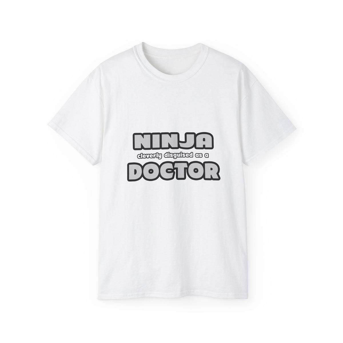 Ninja Cleverly Disguised As A Doctor - Unisex Ultra Cotton Tee