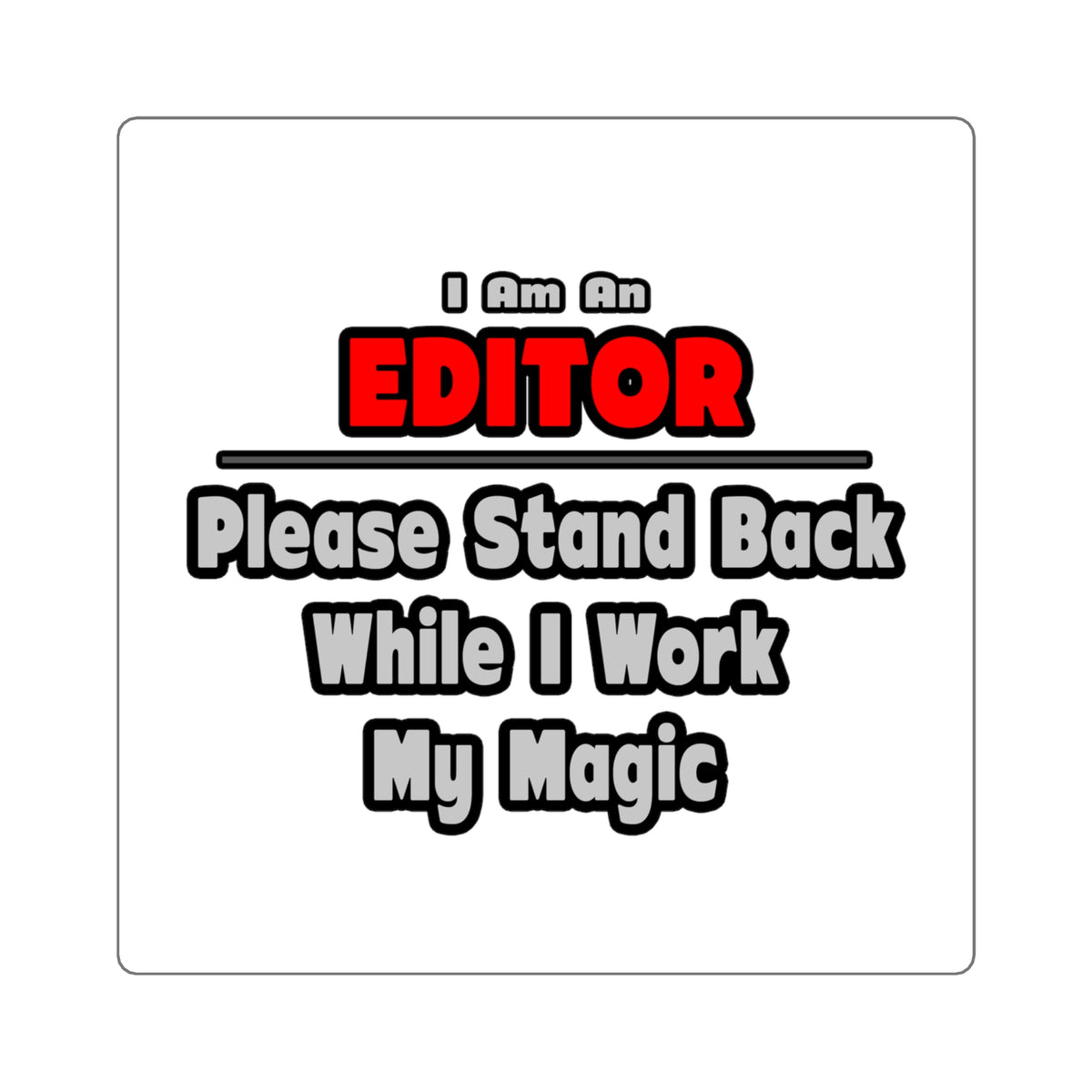 Editor ... Stand Back ... Work My Magic - Square Stickers