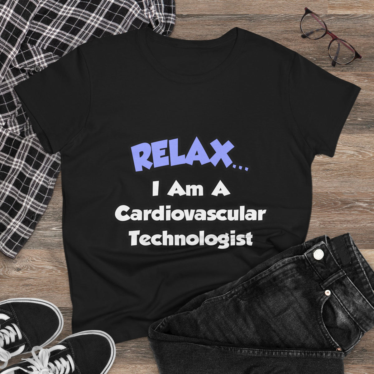 Relax .. I am a Cardiovascular Technologist - Women's Midweight Cotton Tee