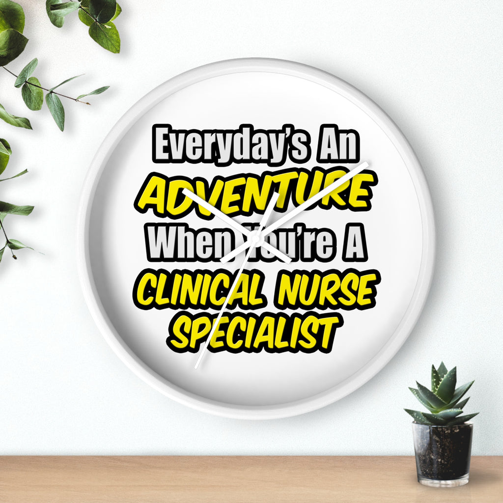 Everyday's An Adventure .. Clinical Nurse Specialist - Wall Clock