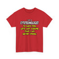 Cytotechnologist .. Assume I Am Never Wrong - Unisex Heavy Cotton Tee