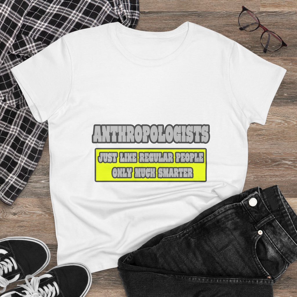Anthropologists...Much Smarter - Women's Midweight Cotton Tee