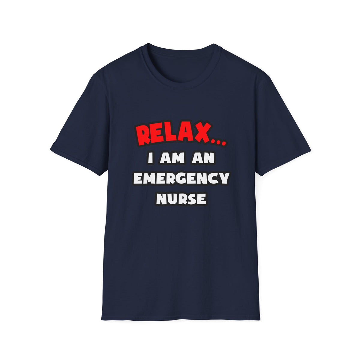 Relax ... I Am An Emergency Nurse - Unisex Softstyle T-Shirt