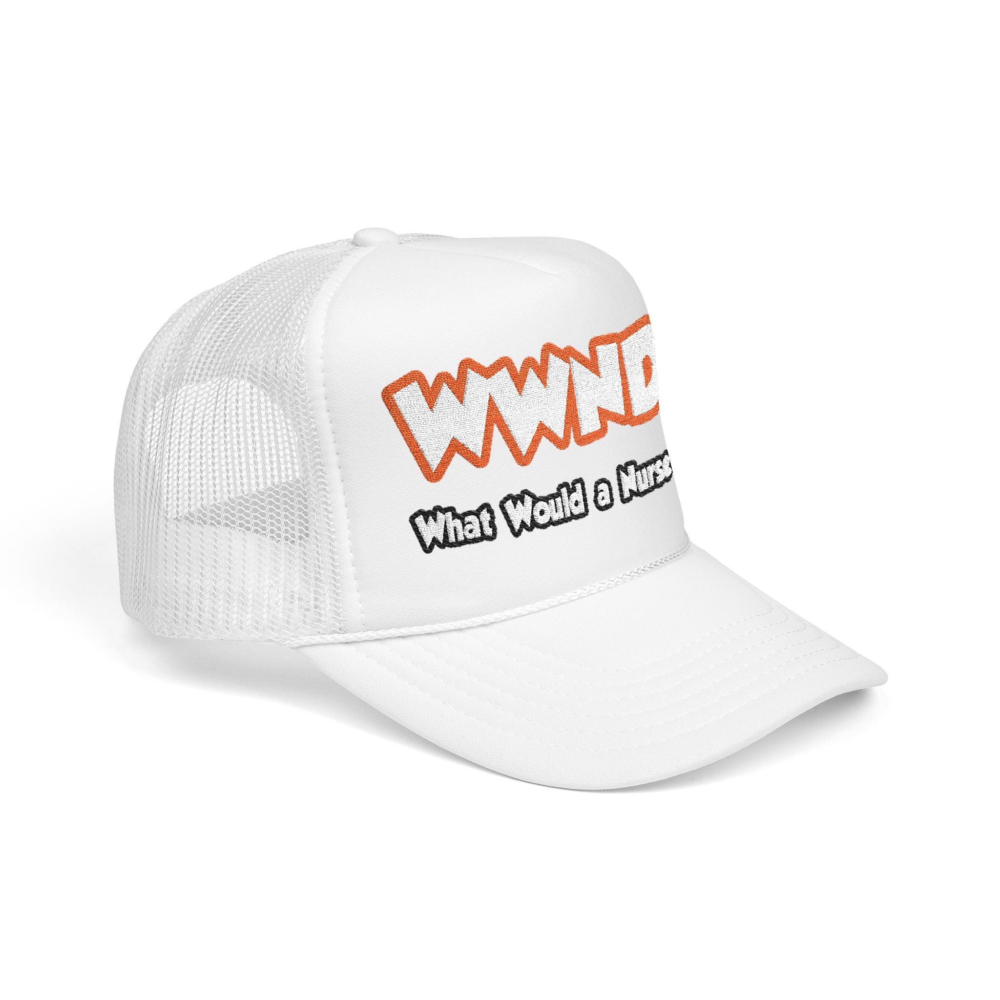 WWND...What Would a Nurse Do - Foam Trucker Hat