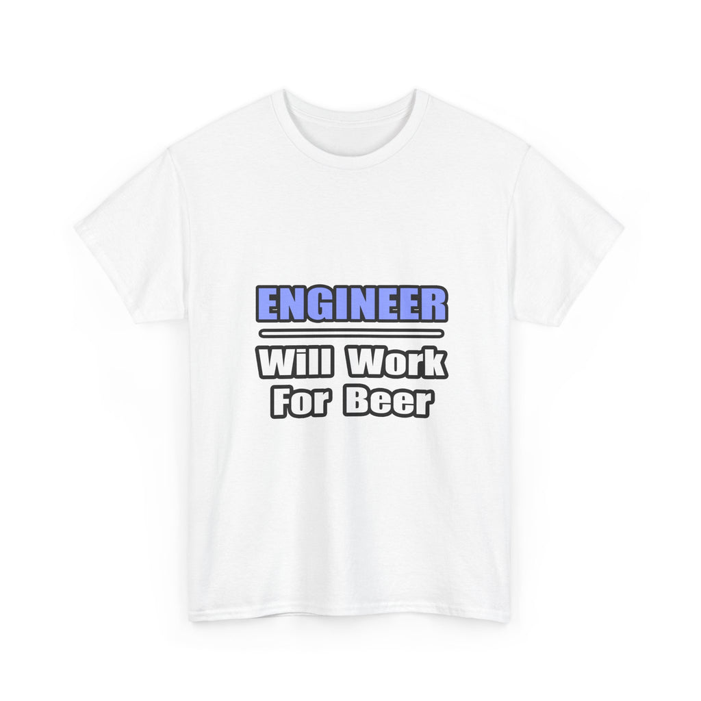 Engineer...Will Work For Beer - Unisex Heavy Cotton Tee