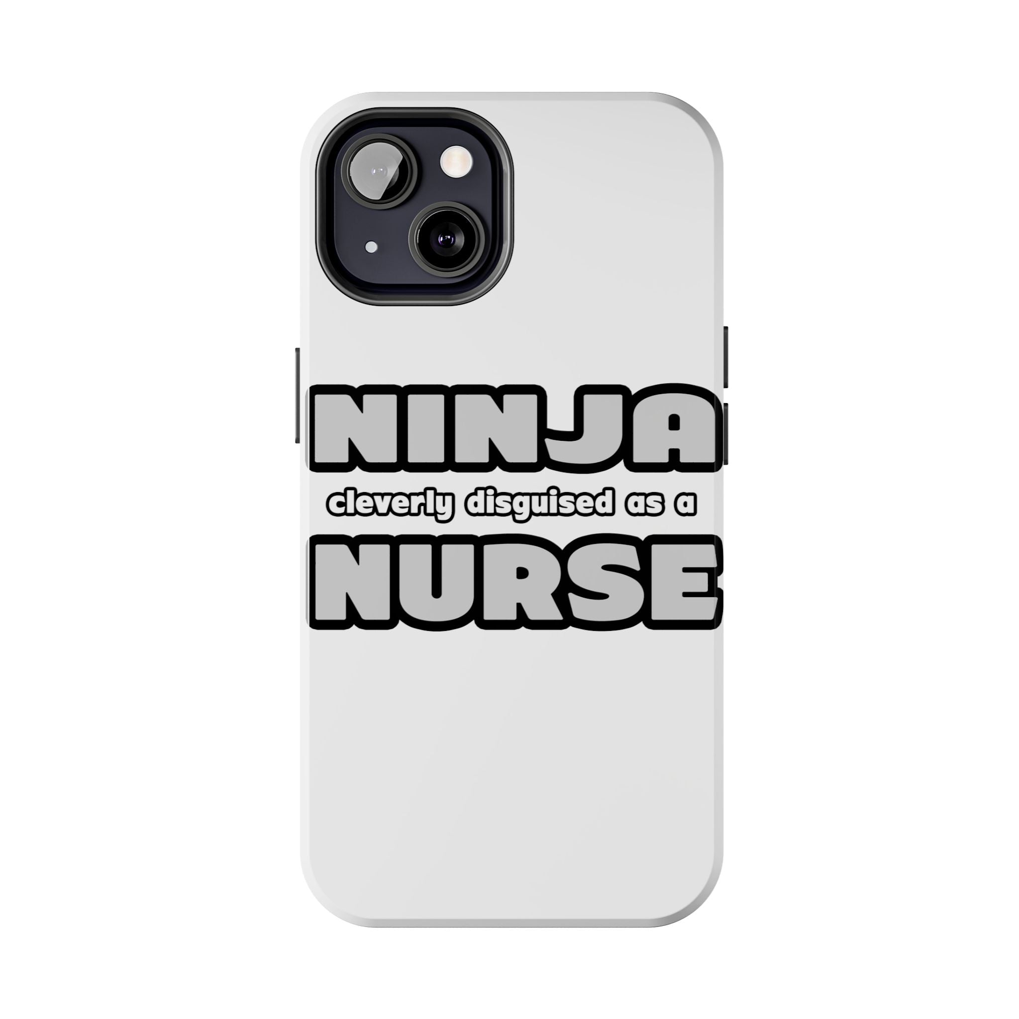 Ninja Cleverly Disguised As A Nurse - Tough Phone Cases