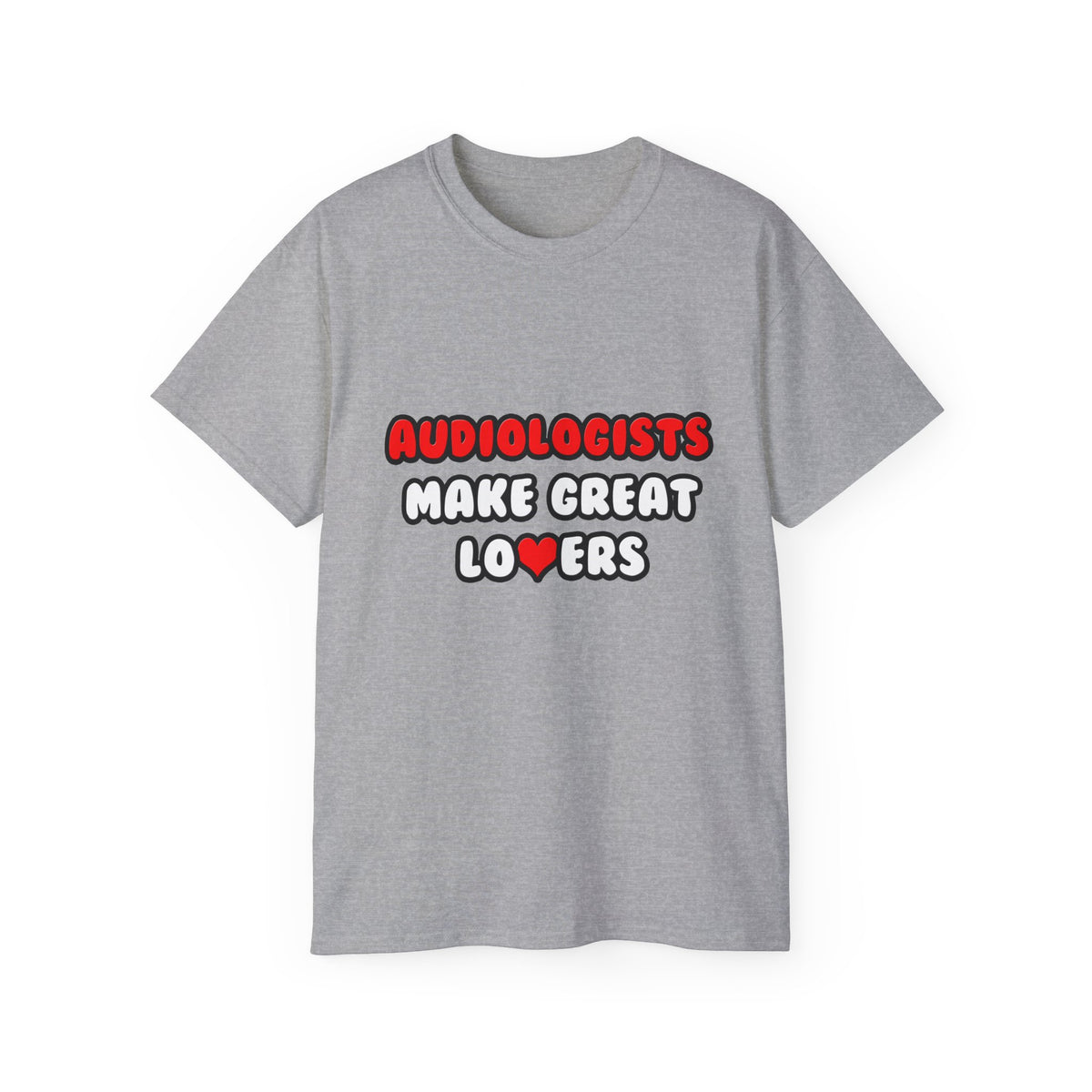Audiologists Make Great Lovers - Unisex Ultra Cotton Tee