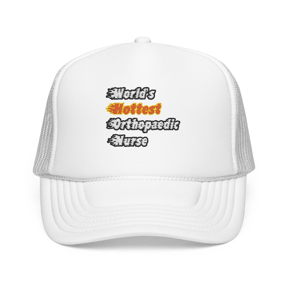 World's Hottest Orthopaedic Nurse - Foam Trucker Hat