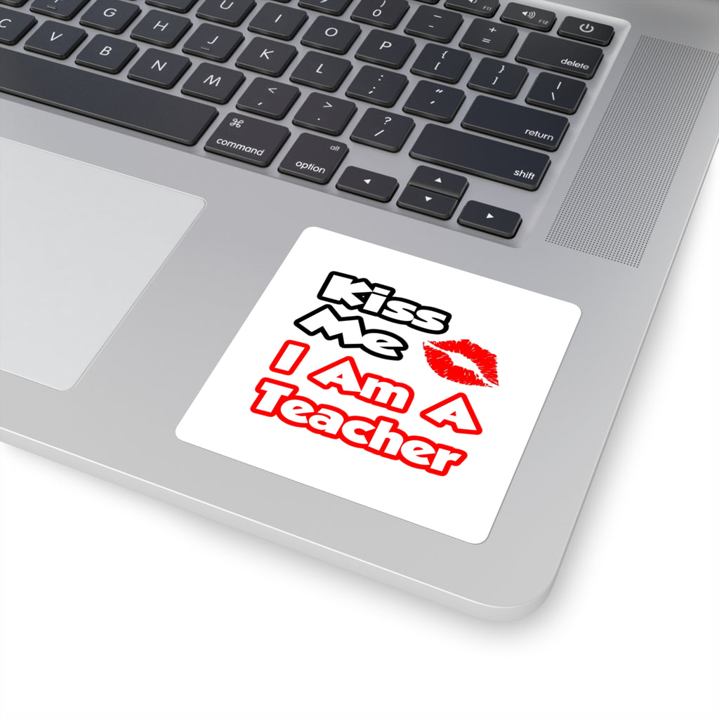 Kiss Me...I Am A Teacher - Square Stickers