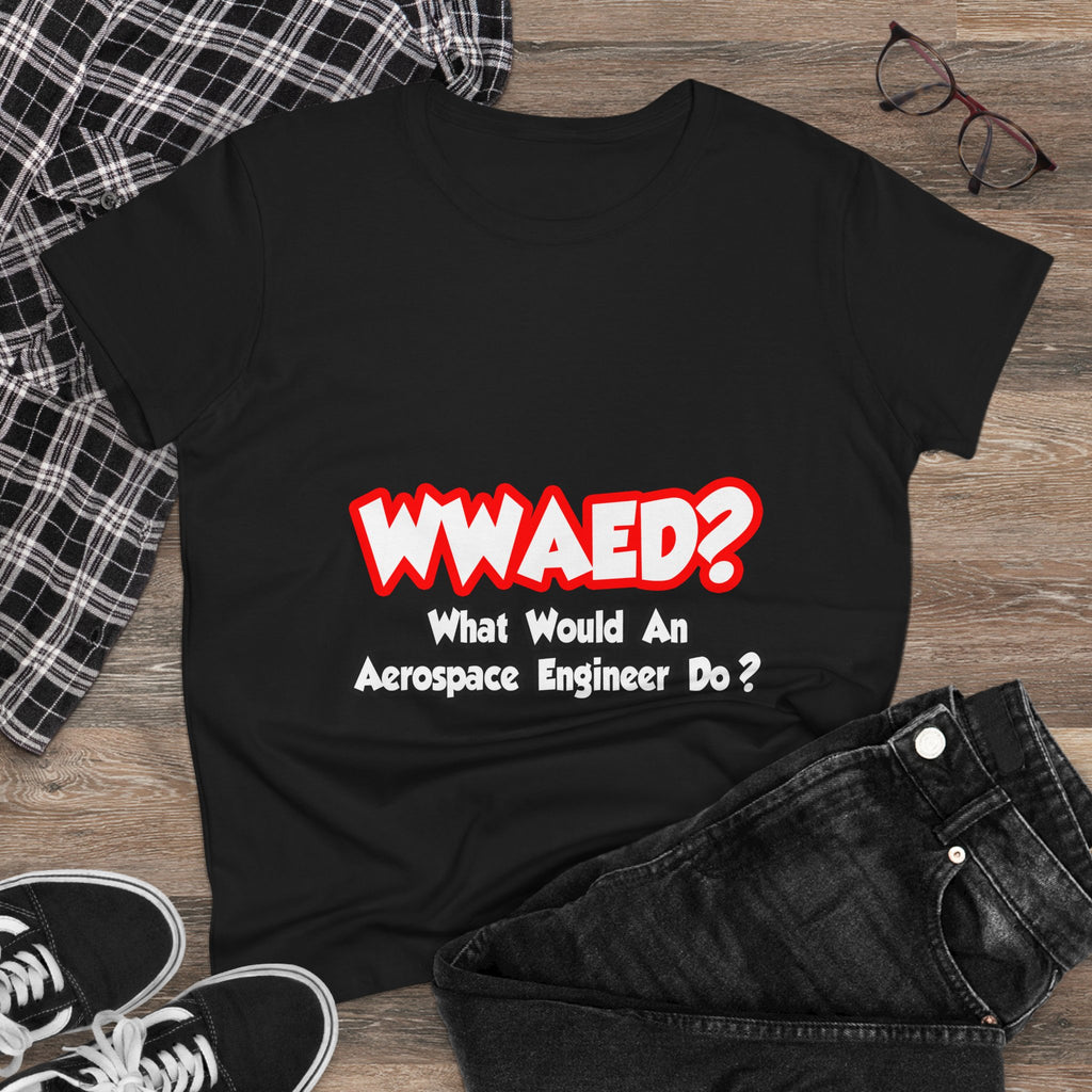 WWAED...What Would an Aerospace Engineer Do - Women's Midweight Cotton Tee