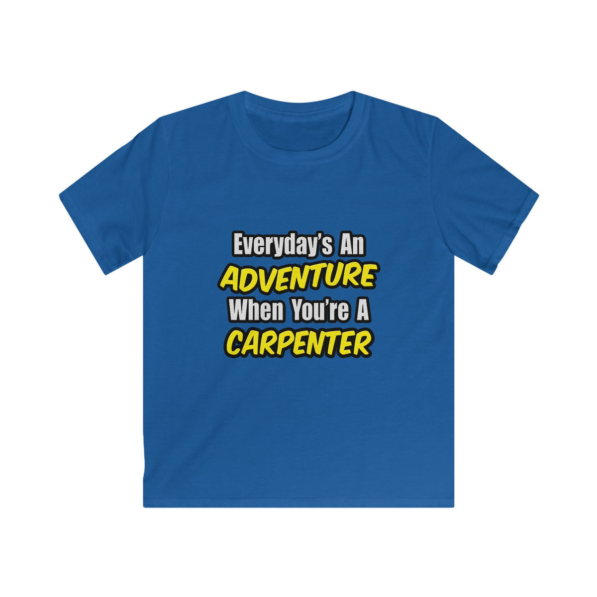 Everyday's An Adventure...Carpenter - Kids Softstyle Tee