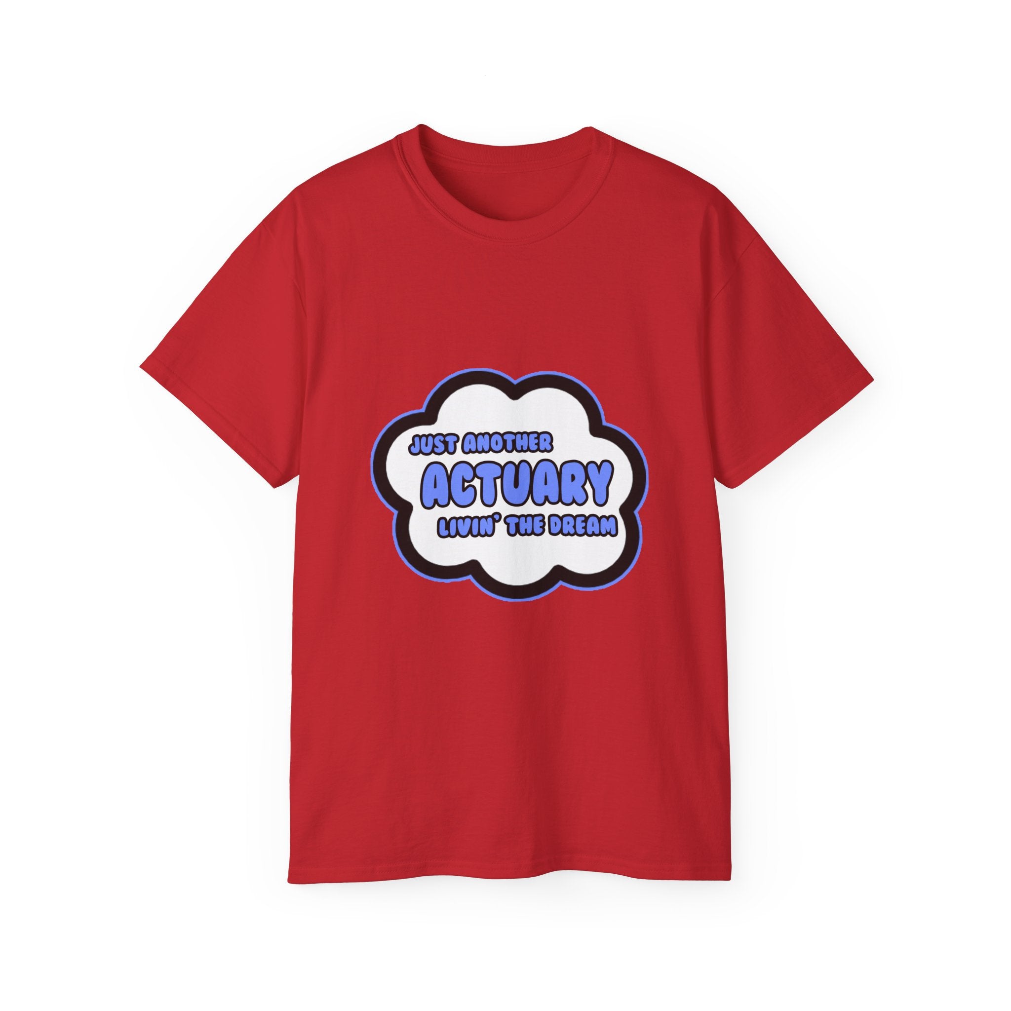 Actuary .. Livin' The Dream - Unisex Ultra Cotton Tee
