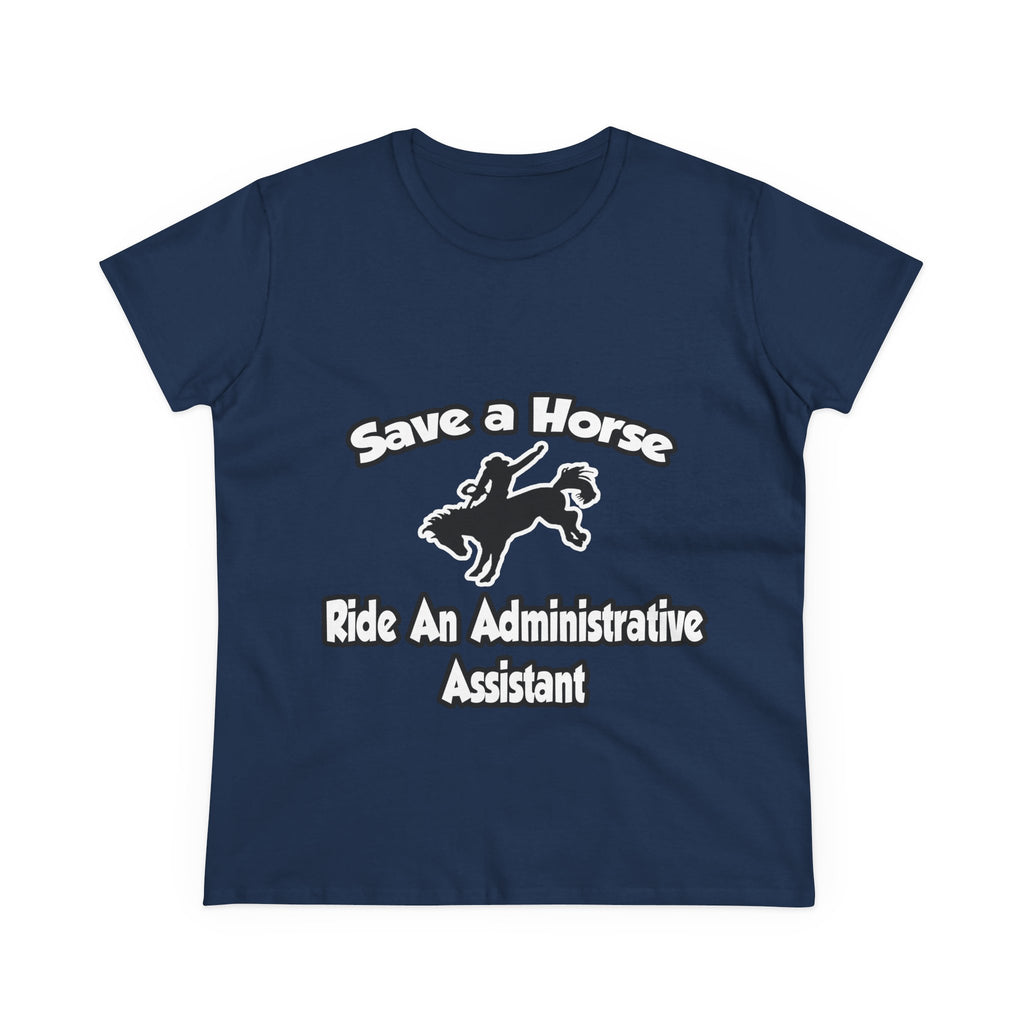 Save a Horse, Ride an Administrative Assistant - Women's Midweight Cotton Tee