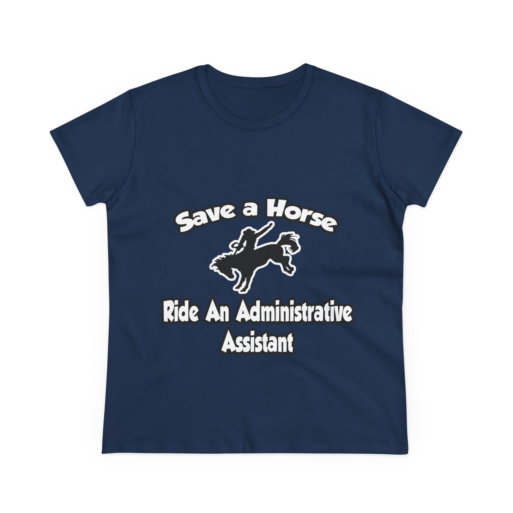 Save a Horse, Ride an Administrative Assistant - Women's Midweight Cotton Tee