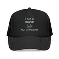I Am A Nurse ... Not A Magician - Foam Trucker Hat