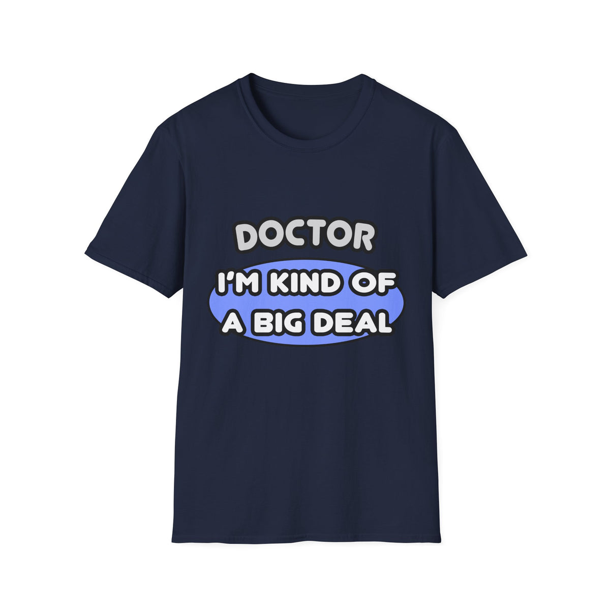 Doctor...Kind of a Big Deal - Unisex Softstyle T-Shirt
