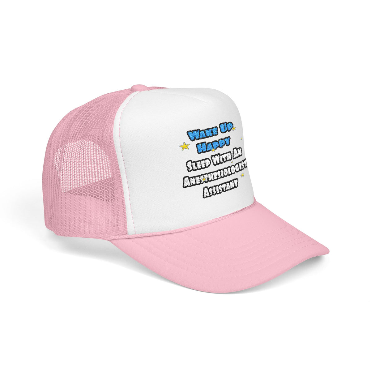 Wake Up Happy .. Sleep With Anesthesiologist Asst - Foam Trucker Hat