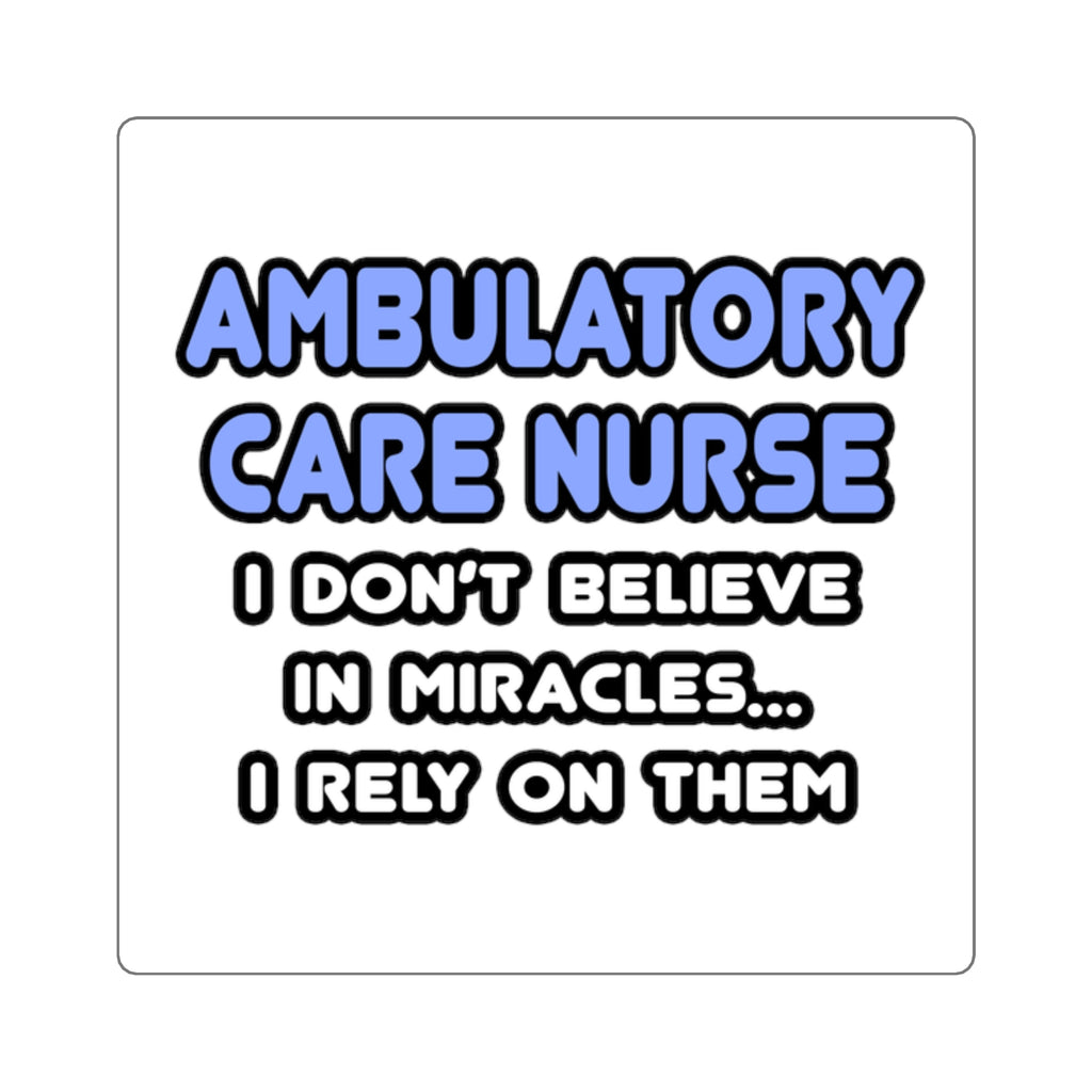 Miracles and Ambulatory Care Nurses - Square Stickers