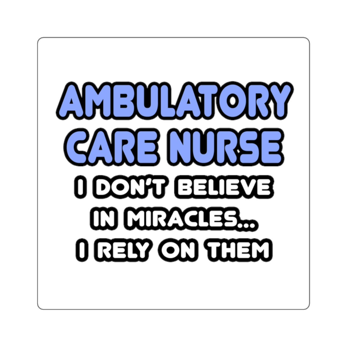 Miracles and Ambulatory Care Nurses - Square Stickers