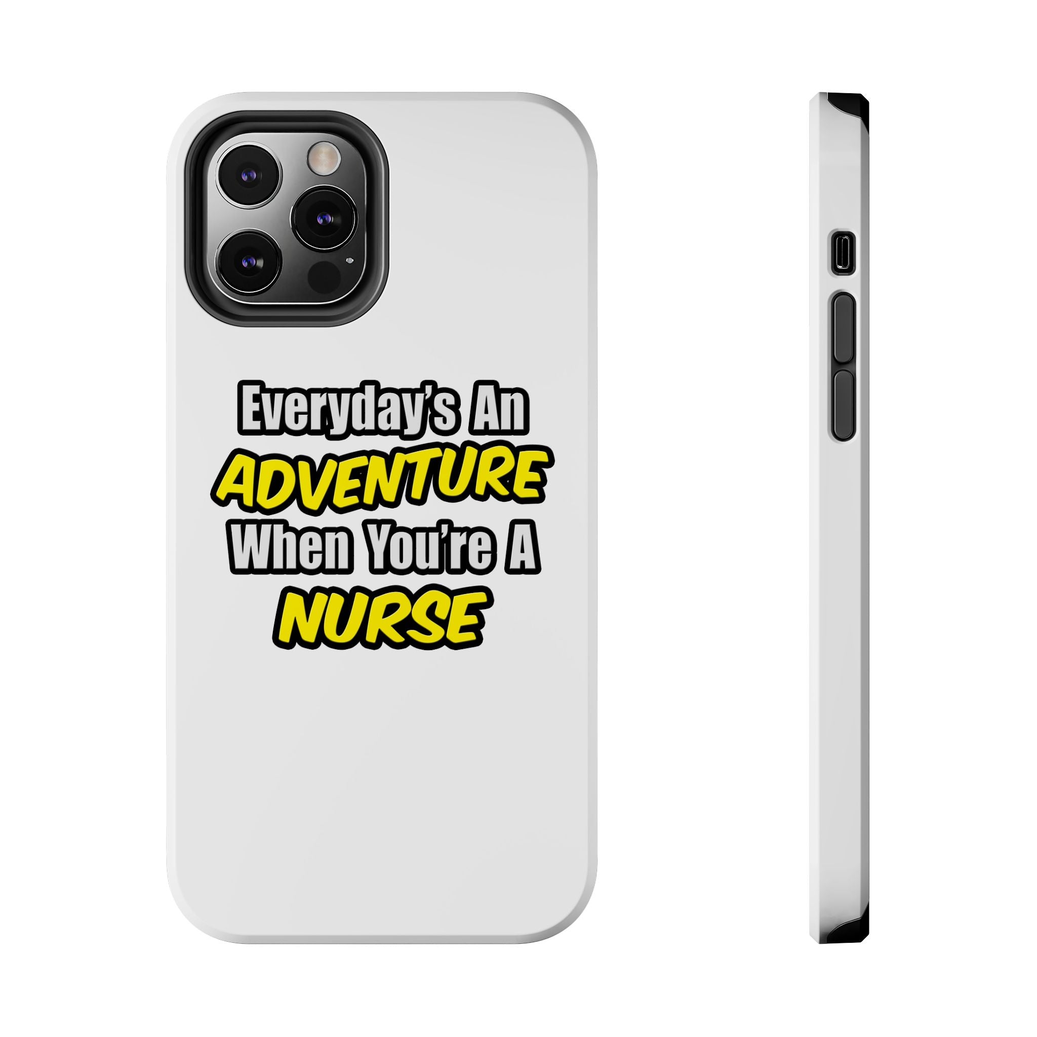 Nurse Phone Case – "Everyday's An Adventure When You're A Nurse" Tough Protective Cover