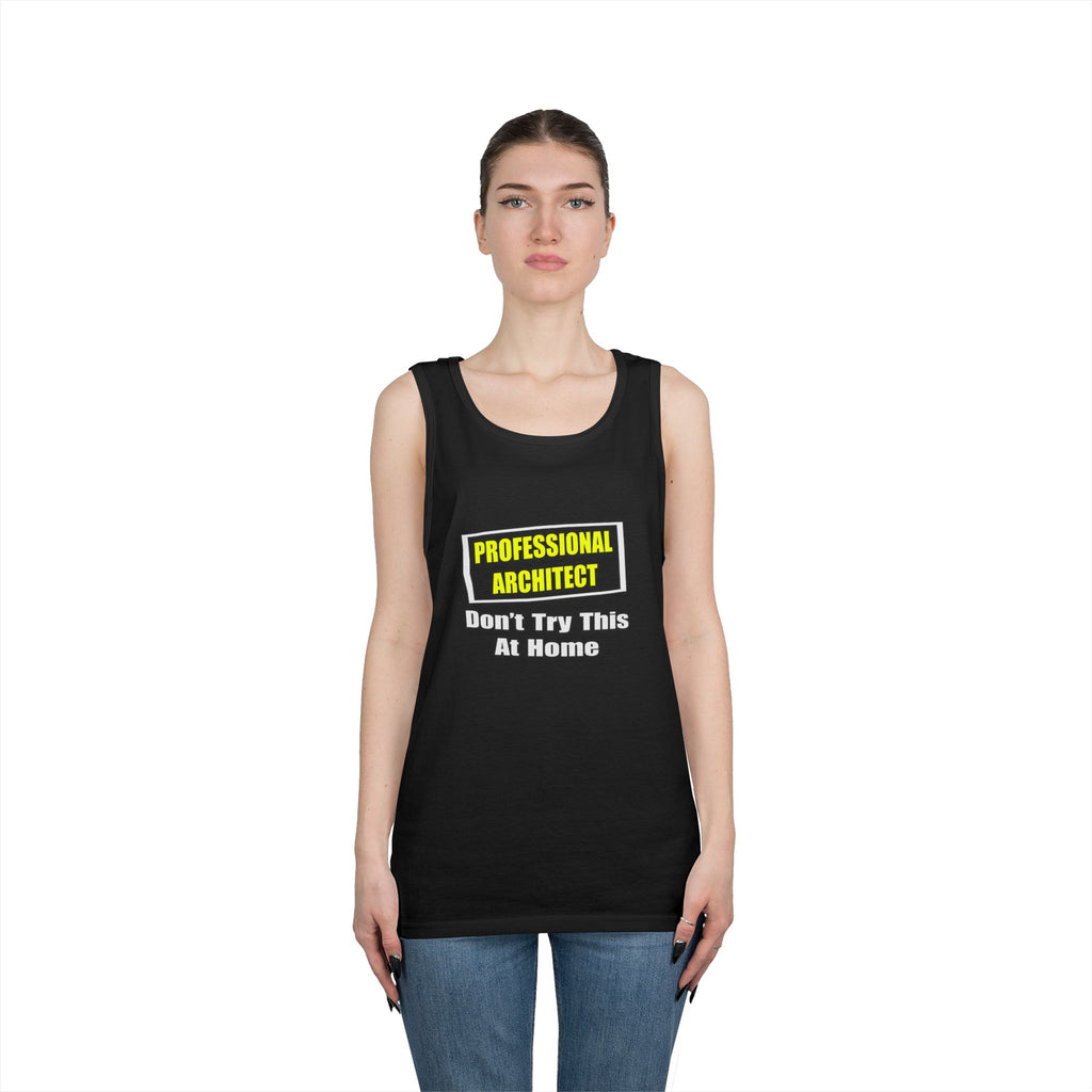 Professional Architect...Don't Try This At Home - Unisex Heavy Cotton Tank Top