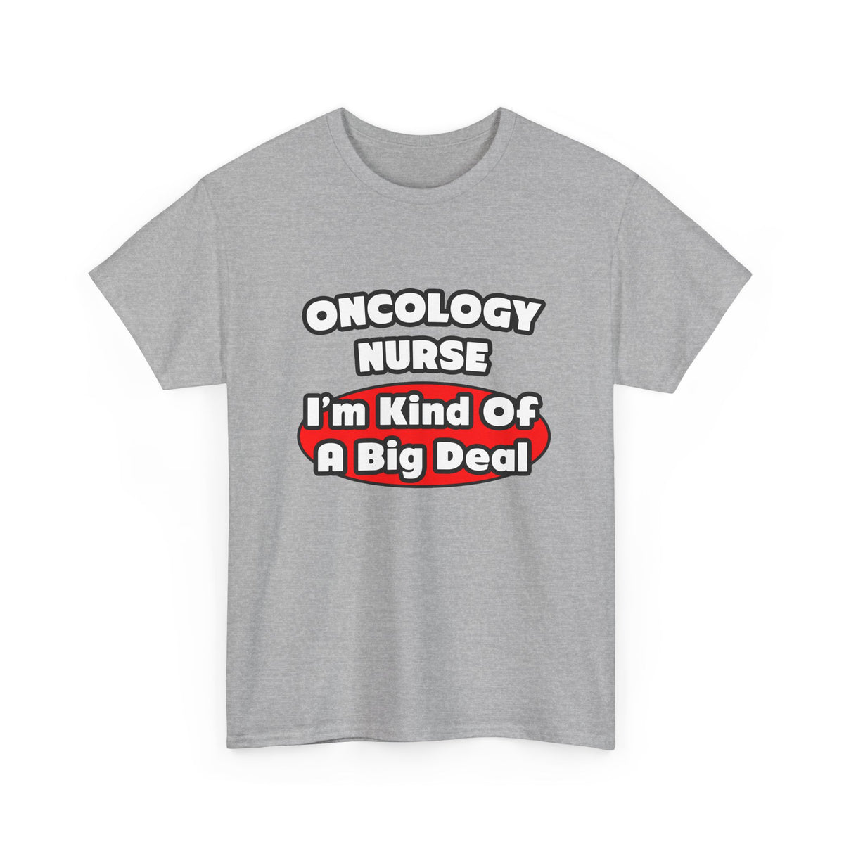 Oncology Nurse...Big Deal - Unisex Heavy Cotton Tee