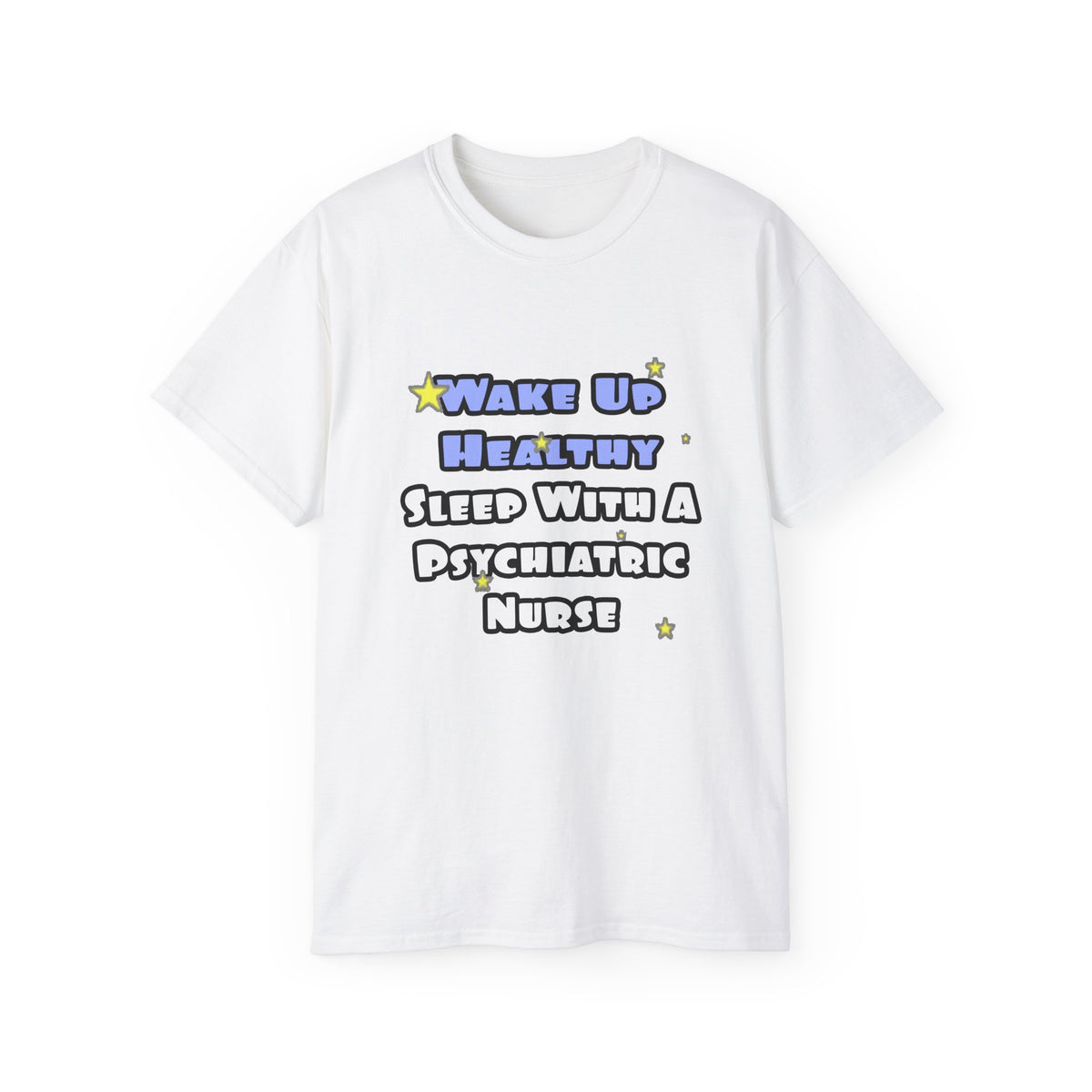 Wake Up Healthy...Sleep With a Psych Nurse - Unisex Ultra Cotton Tee