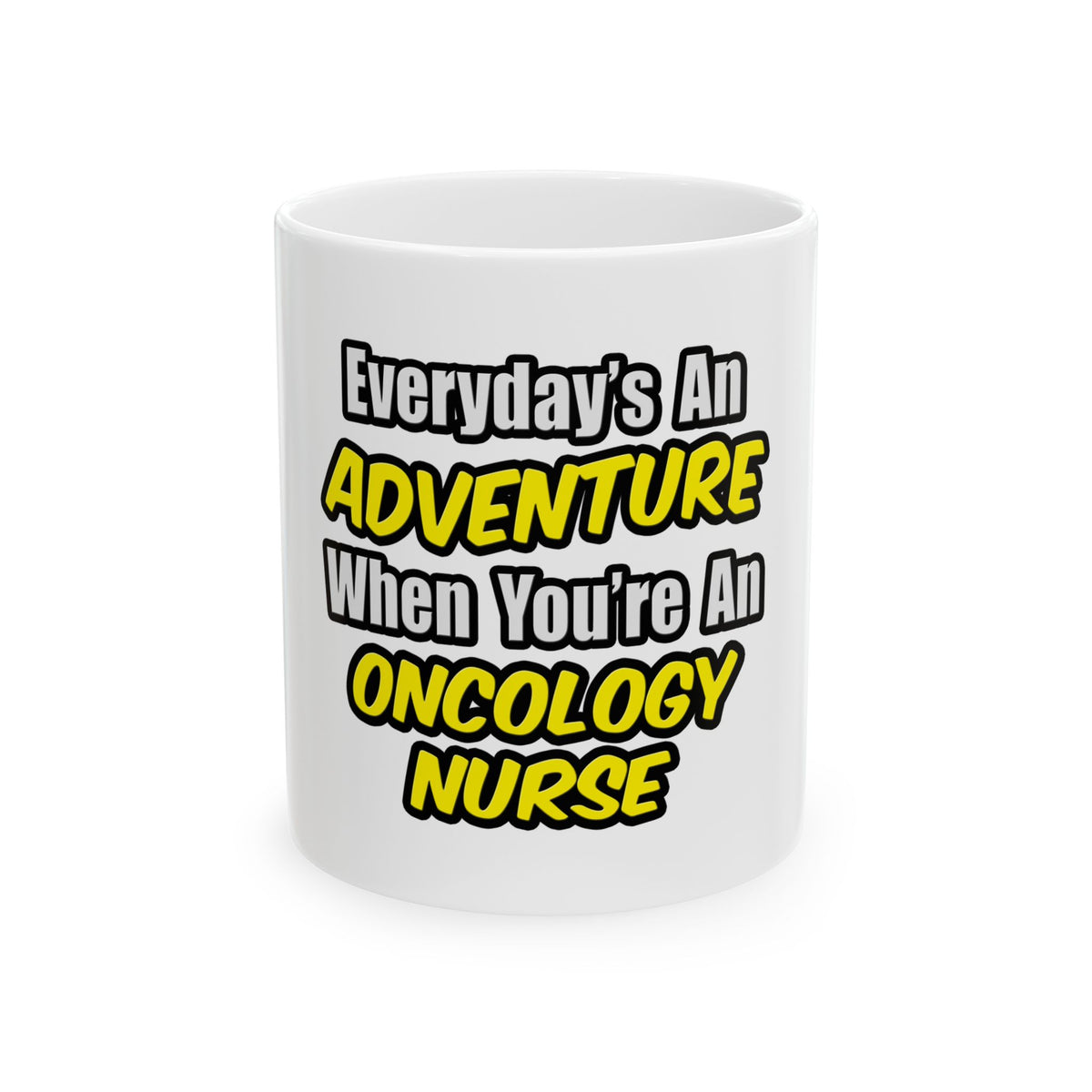 Everyday's An Adventure...Oncology Nurse - Ceramic Mug, (11oz, 15oz)