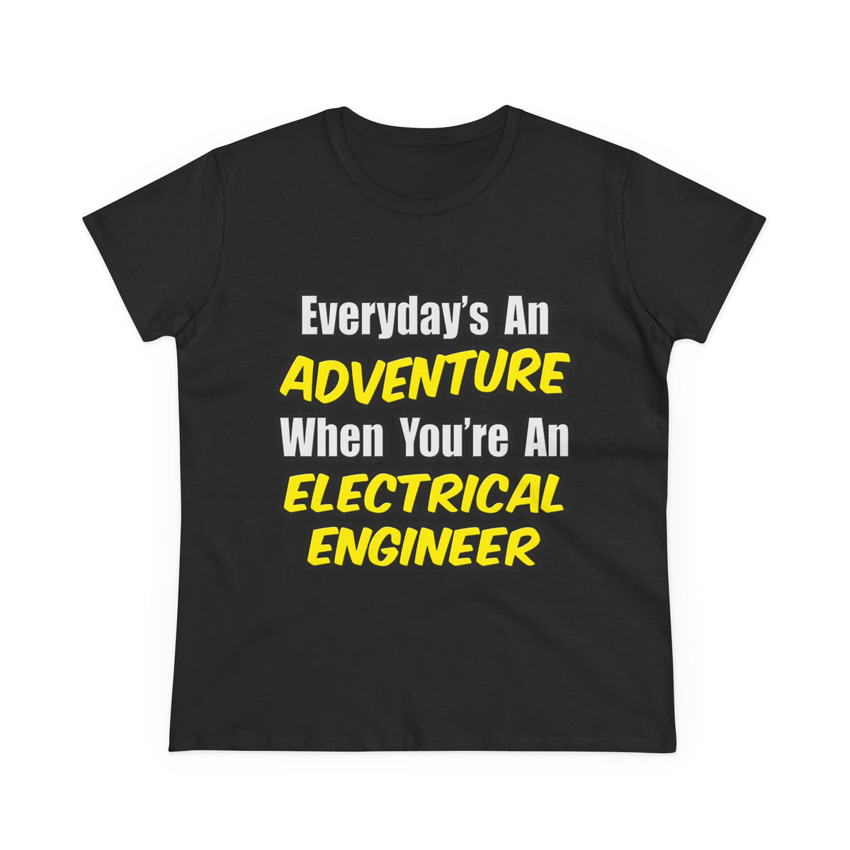 Everyday's An Adventure...Electrical Engineer - Women's Midweight Cotton Tee