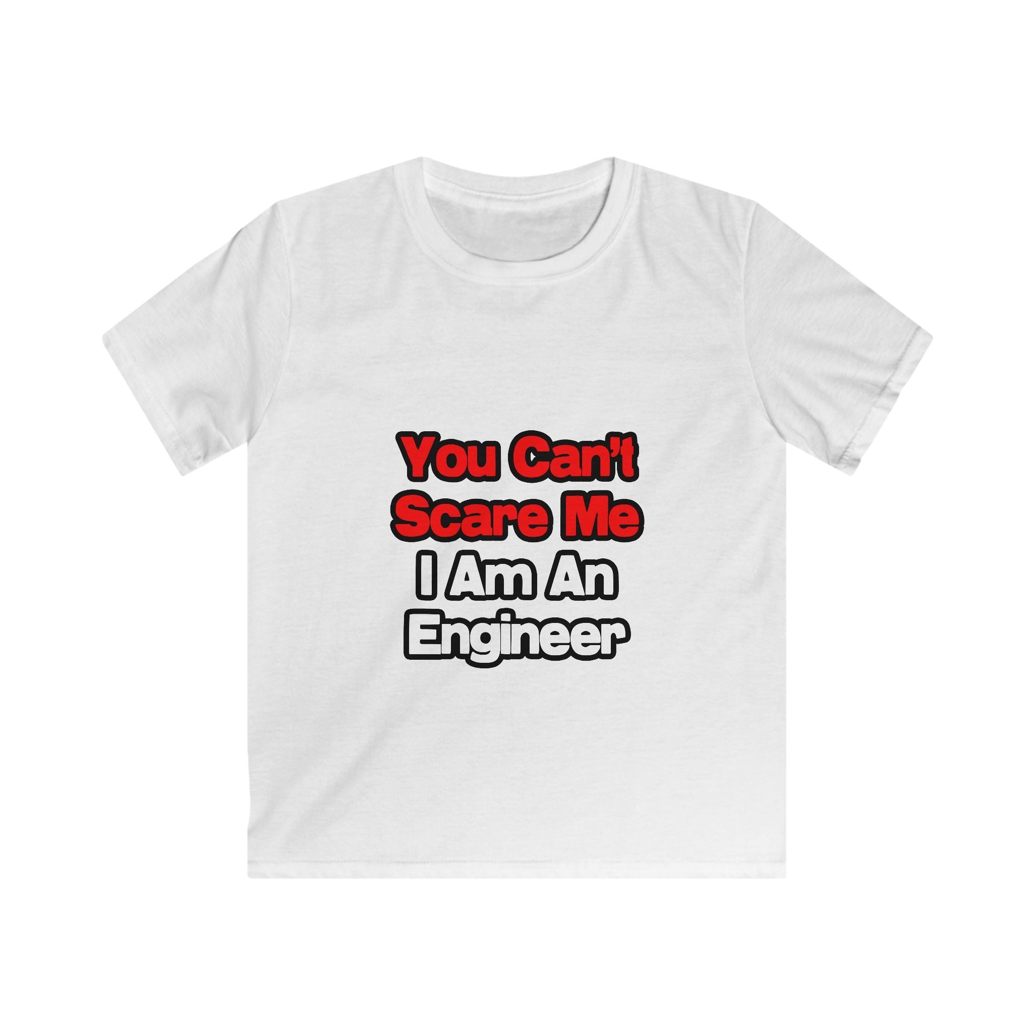 You Can't Scare Me...Engineer - Kids Softstyle Tee