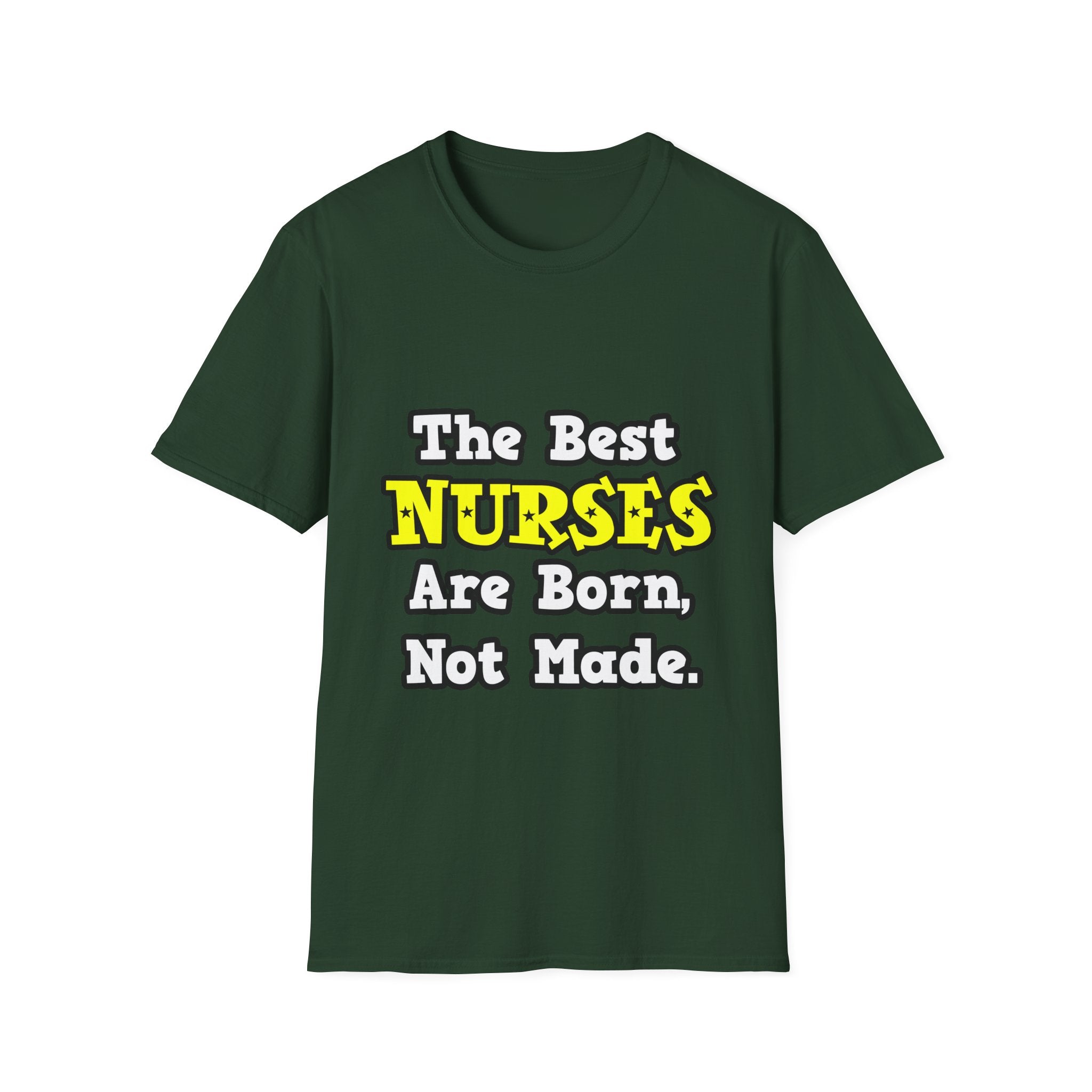 The Best Nurses Are Born, Not Made - Unisex Softstyle T-Shirt