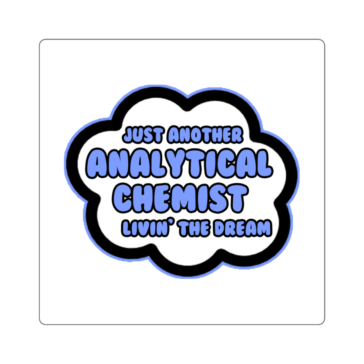 Analytical Chemist .. Livin' The Dream - Square Stickers