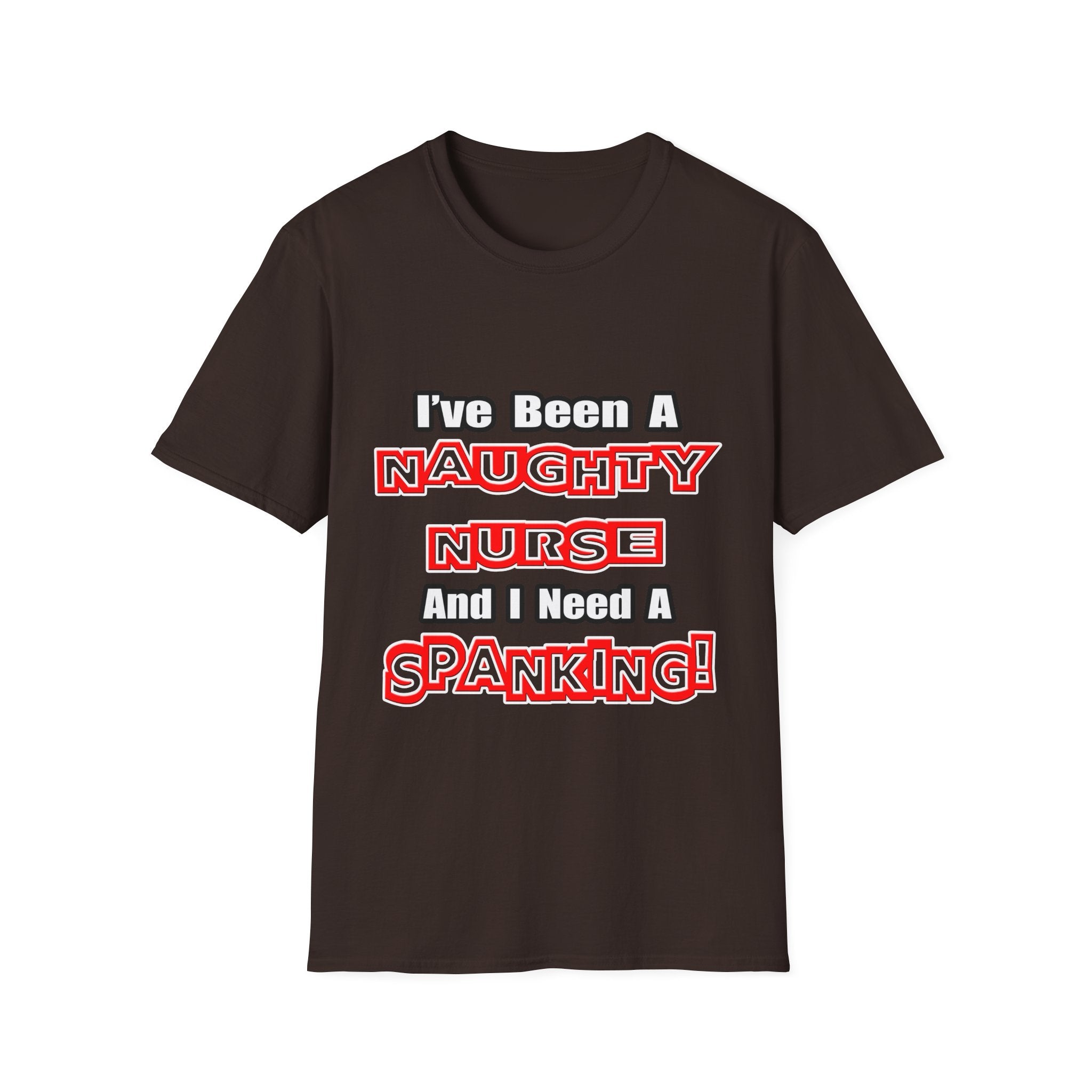 Naughty Nurse...Need a Spanking - Unisex Softstyle T-Shirt