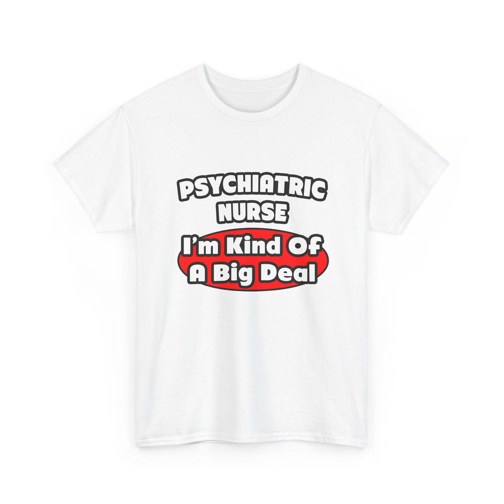 Psychiatric Nurse...Big Deal - Unisex Heavy Cotton Tee
