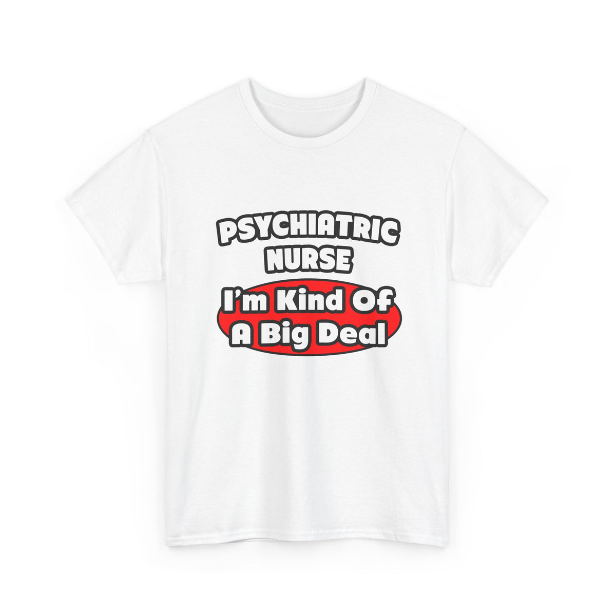 Psychiatric Nurse...Big Deal - Unisex Heavy Cotton Tee