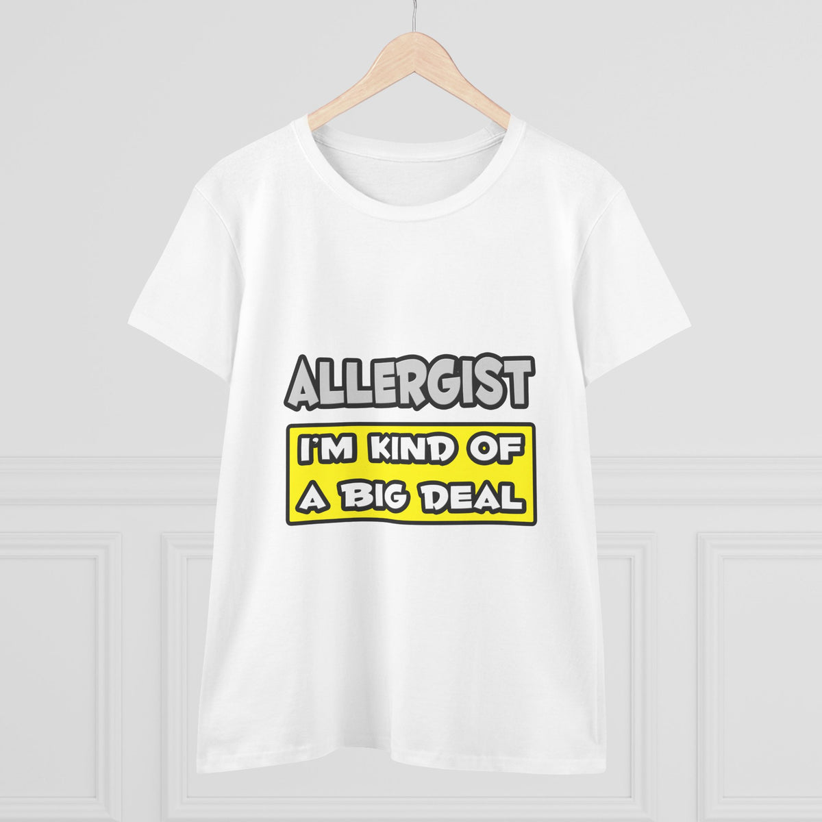 Allergist .. I'm Kind of a Big Deal - Women's Midweight Cotton Tee