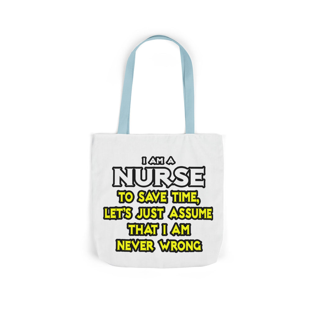 Nurse...Assume I Am Never Wrong - Canvas Tote Bag, 5-Color Straps