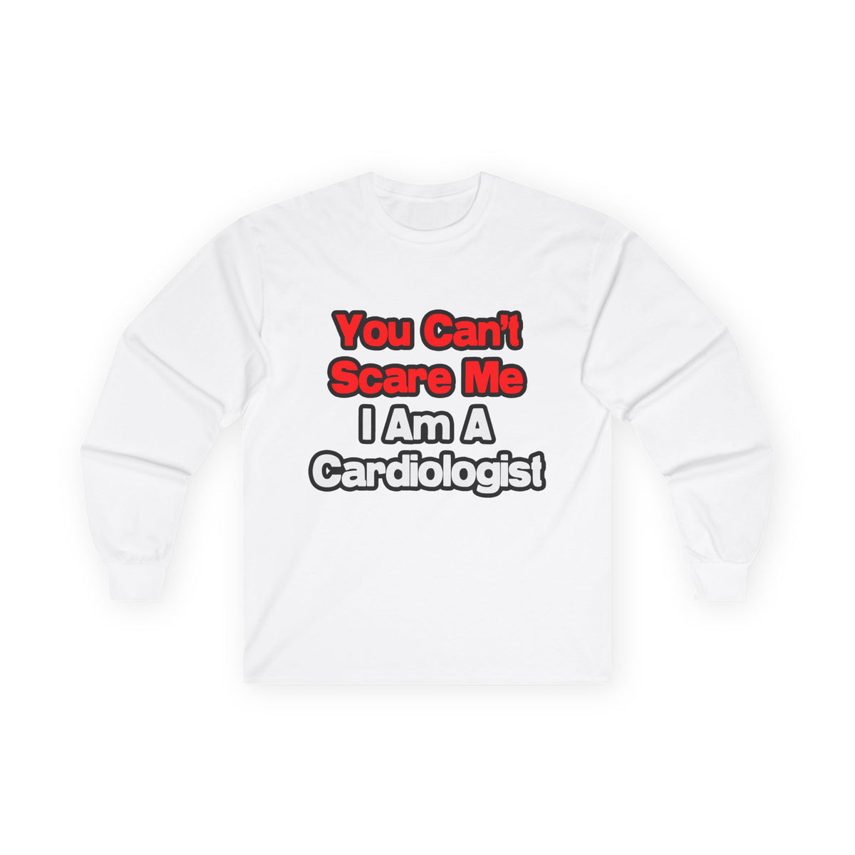 You Can't Scare Me...Cardiologist - Unisex Ultra Cotton Long Sleeve Tee