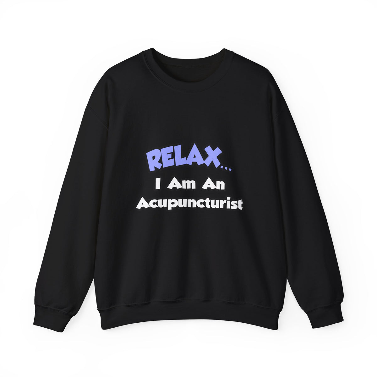 Relax .. I am an Acupuncturist - Unisex Heavy Blend™ Crewneck Sweatshirt