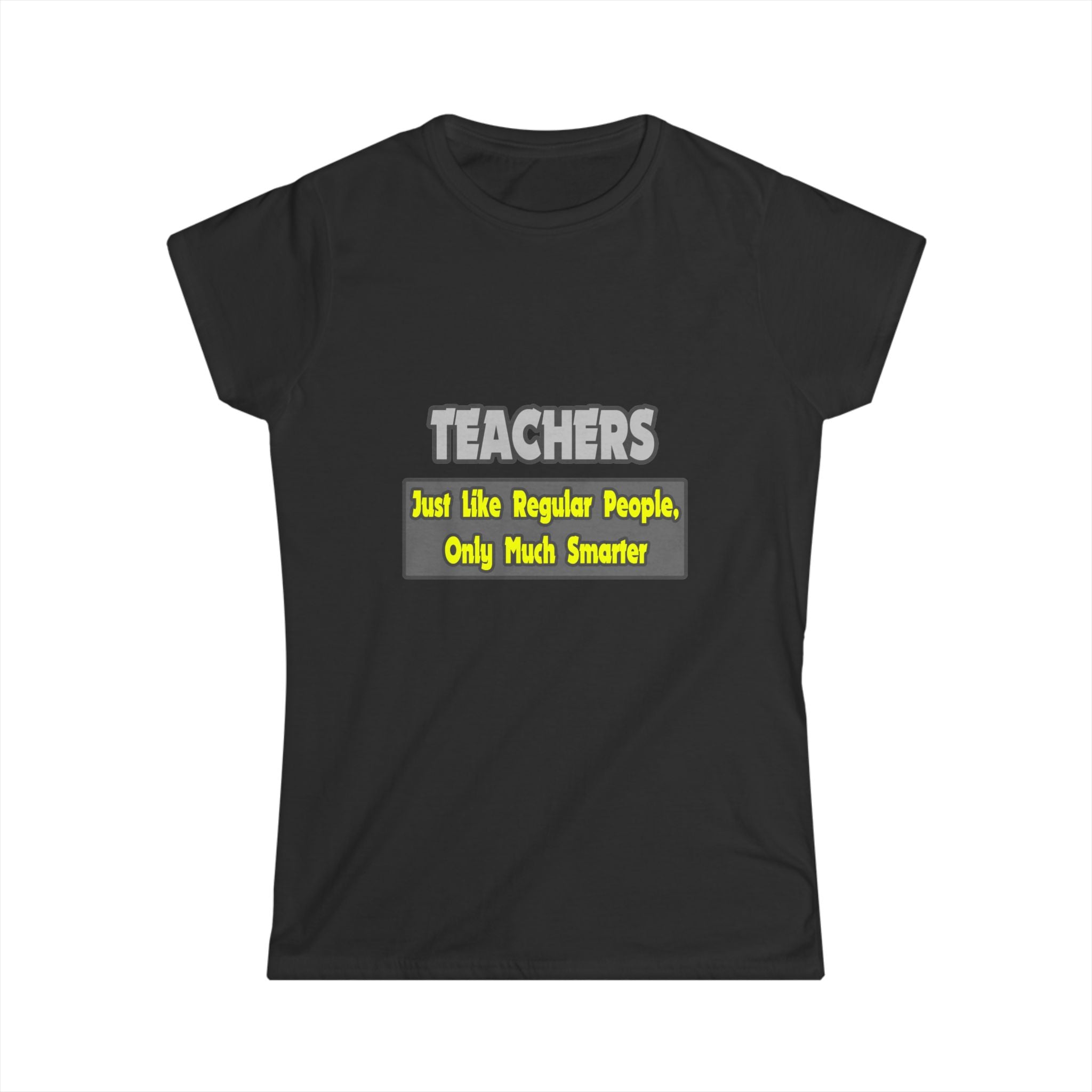 Teachers...Smarter - Women's Softstyle Tee