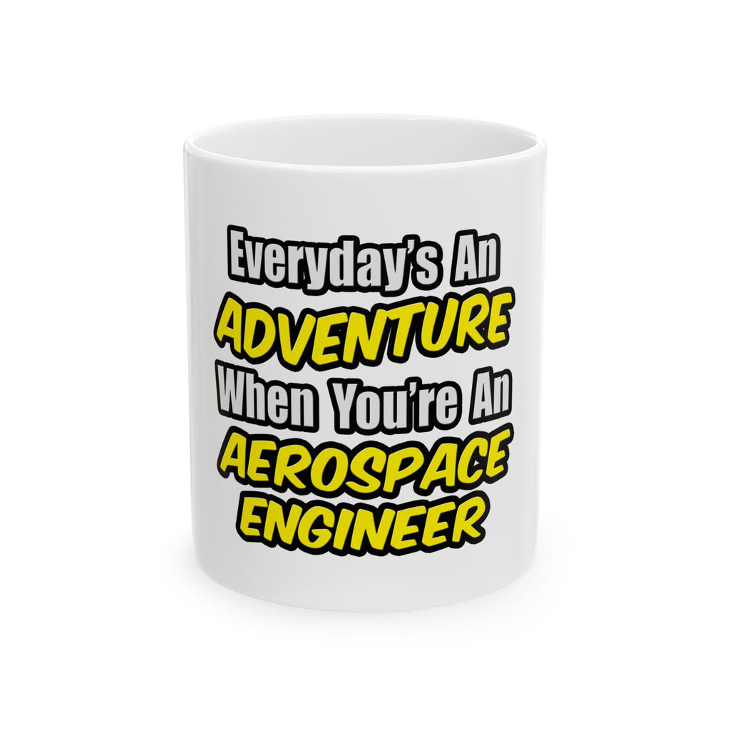Everyday's An Adventure...Aerospace Engineer - Ceramic Mug, (11oz, 15oz)