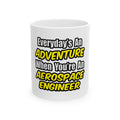 Everyday's An Adventure...Aerospace Engineer - Ceramic Mug, (11oz, 15oz)