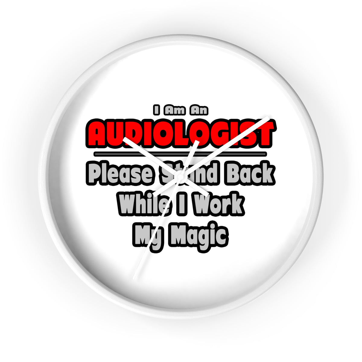 Audiologist ... Stand Back ... Work My Magic - Wall Clock
