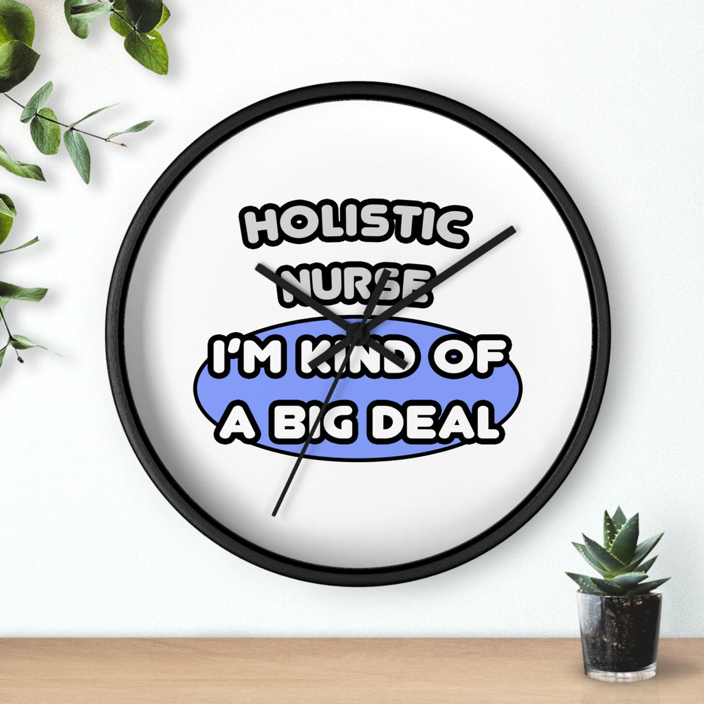 Holistic Nurse ... I'm Kind of a Big Deal - Wall Clock