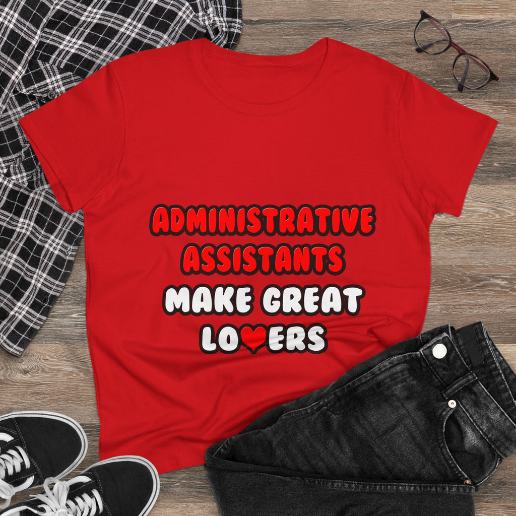 Administrative Assistants Make Great Lovers - Women's Midweight Cotton Tee