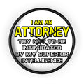 Attorney...Superior Intelligence - Wall Clock